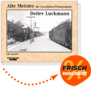 Alte Meister der Eisenbahn-Photographie: Detlev Luckmann