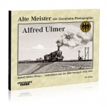 Alte Meister der Eisenbahn-Photographie: Alfred Ulmer 