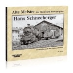 Alte Meister der Eisenbahn-Photographie: Hans Schneeberger 
