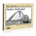 Alte Meister der Eisenbahn-Photographie: Walter Hollnagel 
