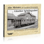 Alte Meister der Eisenbahn-Photographie: Günther Scheingraber 