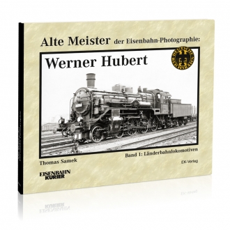 Alte Meister der Eisenbahn-Photographie: Werner Hubert 
