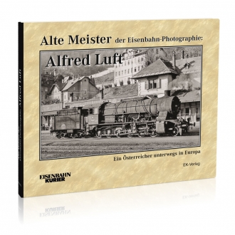 Alte Meister der Eisenbahn-Photographie: Alfred Luft 