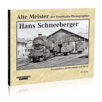 Alte Meister der Eisenbahn-Photographie: Hans Schneeberger 