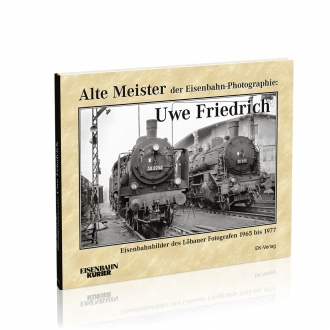 Alte Meister der Eisenbahn-Photographie: Uwe Friedrich 