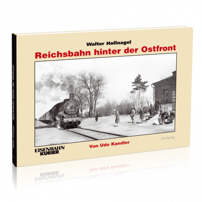 Walter Hollnagel - Reichsbahn hinter der Ostfront 