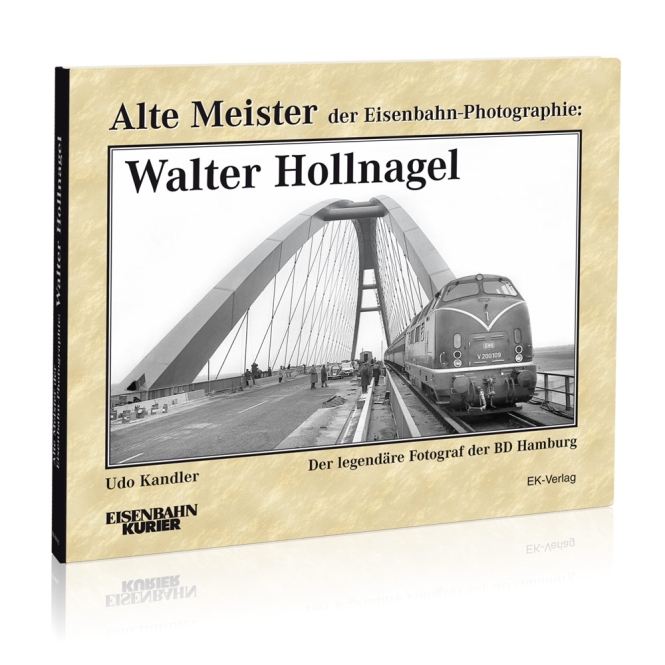 Alte Meister der Eisenbahn-Photographie: Walter Hollnagel 