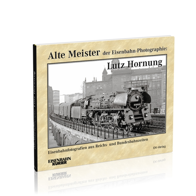 Alte Meister der Eisenbahn-Photographie: Lutz Hornung 
